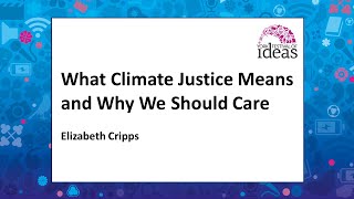 What Climate Justice Means and Why We Should Care - Elizabeth Cripps