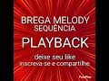 BREGA MELODY, PLAYBACK , SEQUÊNCIA