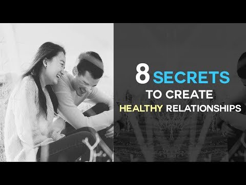 8 Secrets To Create Healthy Relationships - Relationship Tips To Make Love Last 8 Secrets To Create Healthy Relationships - Relationship Tips To Make Love Last