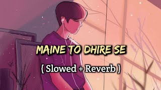 Maine To Dhire Se (Slowed + Reverb) || Arijit Singh || Lo_fi Song || Mr. Lofi Boy ||