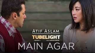 Tubelight New Songs | Main Agar Full Song - Atif Aslam | New Hindi Songs