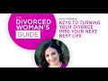 Keys to Turning Your Divorce Into Your Next Best Life | The Divorced Woman's Guide