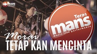 TERAS MANS - Morai - Tetap Kan Mencinta (Live Version)