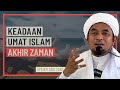 Syeikh Abu Zaki - Keadaan Umat Islam Akhir Zaman