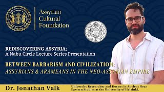 REDISCOVERING ASSYRIA; Assyrians \u0026 Arameans in the Neo-Assyrian Empire by Dr. Jonathan Valk