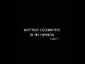 Hottest celebrities in my opinion Part 7