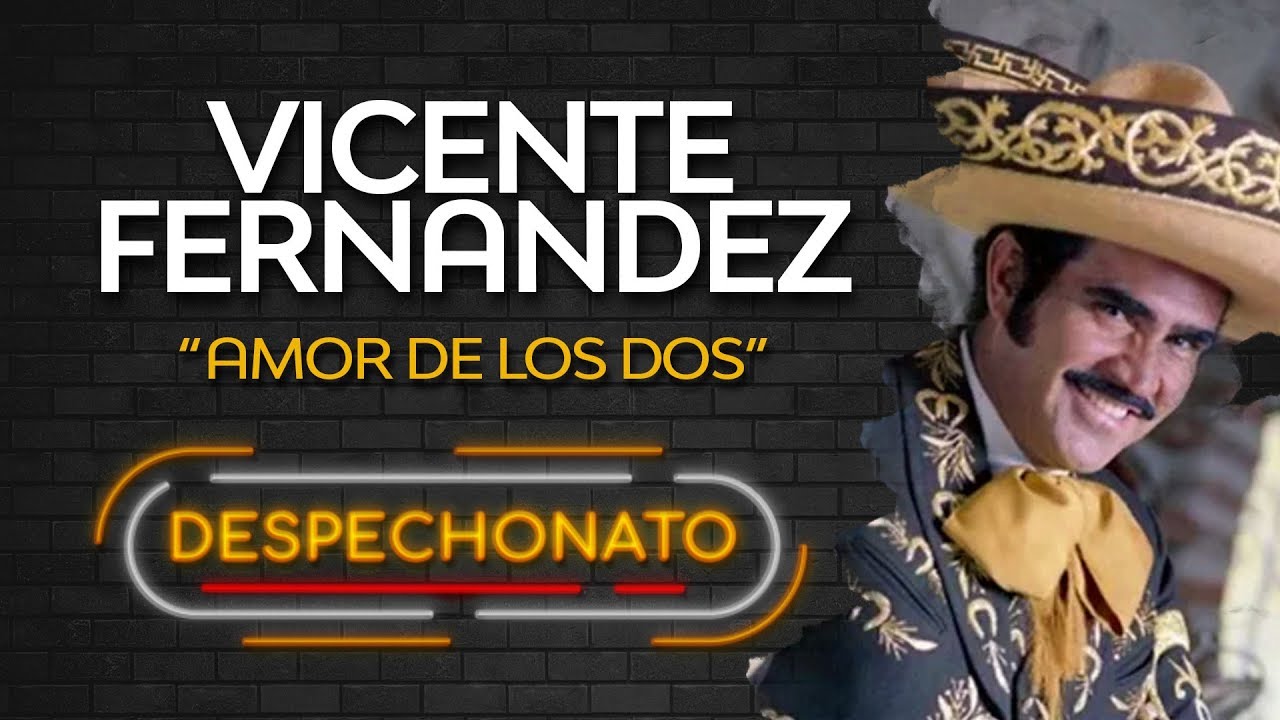 Amor De Los Dos - Vicente Fernández | Rancheras Viejitas Con Letra’ Amor De Los Dos - Vicente Fernández | Rancheras Viejitas Con Letra