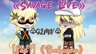 Savage Love [Pt 2 of TroubleMaker] |Sad?| {Bakugou Glmv}