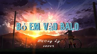 Bỏ Em Vào Balo - Hương Ly Cover | Lyrics Video