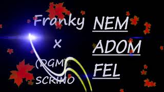 Franky × Scrino - Nem adom fel.