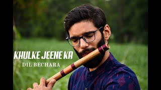 Khulke Jeene Ka - Dil Bechara | Flute Cover | Varsh Jain | A R Rahman | Arijit Singh | Sushant Singh