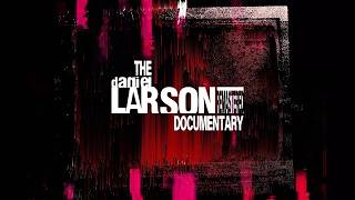 The Daniel Larson Documentary (Remastered) - Trailer