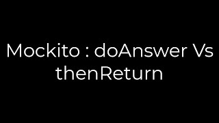 Java :Mockito : doAnswer Vs thenReturn(5solution)