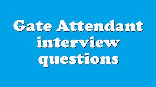 Gate Attendant interview questions