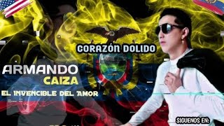 ARMANDO CAIZA El Invencible Del Amor) Corazón Dolido audio oficial primicias del 2025..