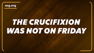 Jesus Christ Was Not Crucified on Good Friday: Proof from the Bible