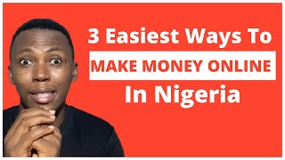 The Top 3 Easiest Ways To Make Money Online In Nigeria | Make Money Online 2022
