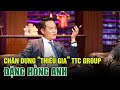 Đặng Hồng Anh & Con đường trở thành ông chủ TTC Group