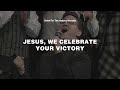 Jesus, We Celebrate Your Victory - Kevin Jonas & Christ For The Nations Worship