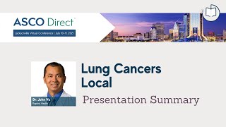 2021 ASCO Direct Jacksonville | Local Lung Cancer Summary | Dr. John Vu