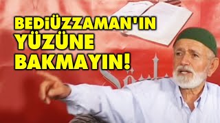 Bediüzzaman Said Nursi'nin yüzüne bakmayın! | Musa Yukarı Amcanın ziyaret anısı