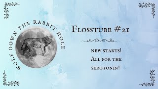 Flosstube #21 - New starts! All for the serotonin!