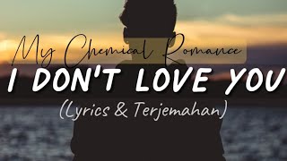 My Chemical Romance - I DON'T LOVE YOU (Lyrics & Terjemahan)