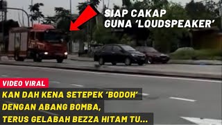 KAN DAH KENA SETEPEK 'BODOH' DENGAN ABANG BOMBA, TERUS GELABAH BEZZA HITAM TU...