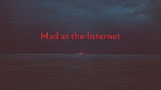 Mad at the Internet (May 22nd, 2026)