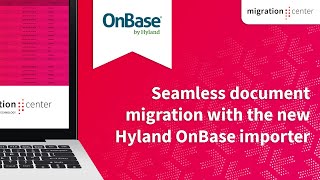 Webinar | Seamless document migration with the new Hyland OnBase importer