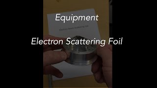 18 Equipment - Electron Scattering Foil