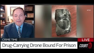 CourtTV- Drug Carrying Drone Bound For Prison