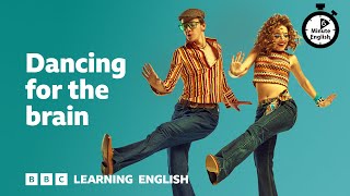 Dancing for the brain ⏲️ 6 Minute English