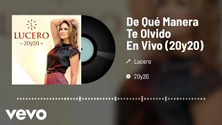 Lucero - De Qué Manera Te Olvido (En Vivo/ Audio 20y20)