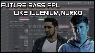 [FL STUDIO] FREE Future Bass FLP Like ILLENIUM And Nurko.
