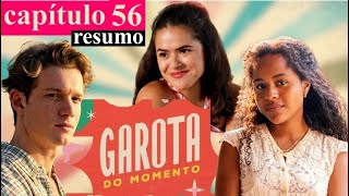 GAROTA DO MOMENTO - quarta-feira 08/01 - capítulo 56 | Resumo completo