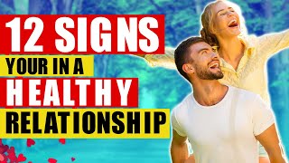 12 Signs You're in a Healthy Relationship | Relationship Goals