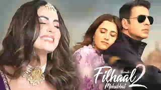 Filhall 2 | Akshay Kumar | Nupur Sanon | Filhall 2 Full Song | Filhaal 2 Mohabbat | B Praak