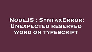 NodeJS : SyntaxError: Unexpected reserved word on typescript