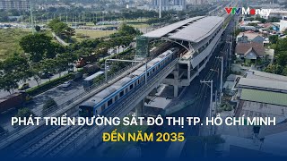 [TÀI CHÍNH KINH DOANH] Phát triển đường sắt đô thị Thành phố Hồ Chí Minh đến năm 2035 | VTVMoney