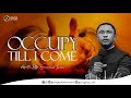 Occupy Till I Come || Apostle Effa Emmanuel Isaac || 04:06:2024