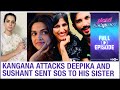 Kangana attacks Deepika | Sushant Singh Rajput sent SOS to sister before demise? | Planet Bollywood