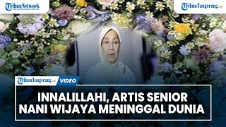 Innalillahi, Artis Senior Nani Wijaya Meninggal Dunia