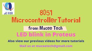 8051 Microcontroller Tutorial :Led blink simulation in Proteus by Mucee Technologies.