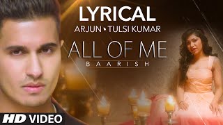 'All Of Me (Baarish)' Full Song with LYRICS | Arjun Ft. Tulsi Kumar | T-Series