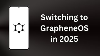 Switching to GrapheneOS in 2025