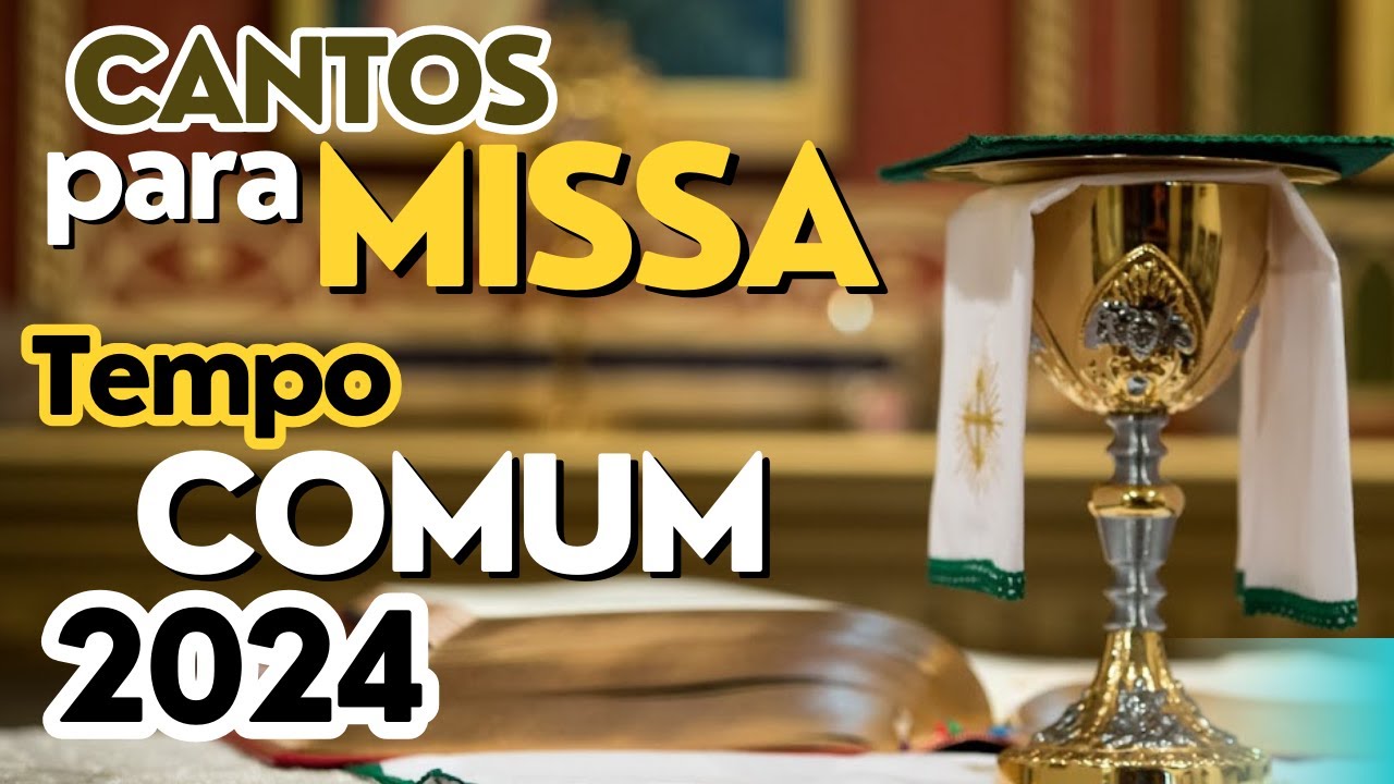 Sugestões De Cantos Para Missa_Tempo Comum 2024 - YouTube