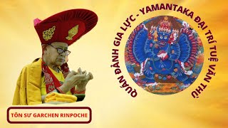 YAMANTAKA ĐẠI TRÍ TUỆ VĂN THÙ TIÊU DIỆT DẠ MA - GARCHEN RINPOCHE thuyết giảng/ban quán đảnh gia lực