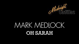MARK MEDLOCK Oh Sarah