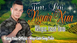 TÌM LẠI NGƯỜI XƯA - CÔNG TUẤN BOLERO ➤LK Nhạc Lính Tuyển Chọn ➤Toàn Bài Hay ➤GIỌNG CA ĐỘC LẠ.